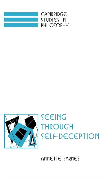 Cover for Barnes, Annette (University of Maryland, Baltimore) · Seeing through Self-Deception - Cambridge Studies in Philosophy (Hardcover Book) (1998)