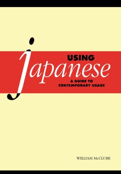 Cover for McClure, William (City University of New York) · Using Japanese: A Guide to Contemporary Usage (Paperback Book) (2000)