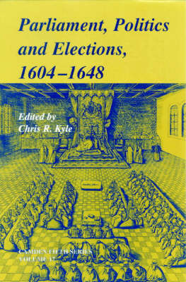 Cover for Chris Kyle · Parliaments, Politics and Elections, 1604 1648 (Hardcover Book) (2001)