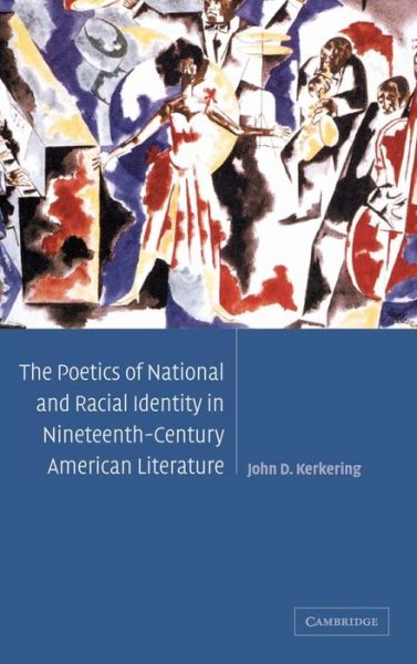 Cover for Kerkering, John D. (Loyola University, Chicago) · The Poetics of National and Racial Identity in Nineteenth-Century American Literature - Cambridge Studies in American Literature and Culture (Hardcover Book) (2003)