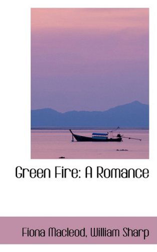 Cover for Fiona Macleod · Green Fire: a Romance (Bibliobazaar Reproduction Series) (Hardcover Book) (2008)