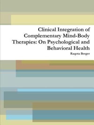 Cover for Raqota Berger · Clinical Integration of Complementary Mind-Body Therapies : On Psychological and Behavioral Health (Paperback Book) (2016)