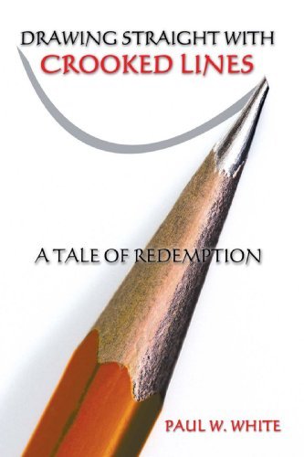 Cover for Paul White · Drawing Straight with Crooked Lines: a Tale of Redemption (Paperback Bog) (2008)