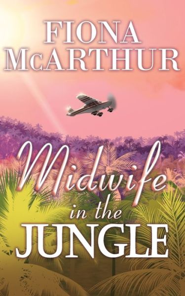 Cover for Fiona McArthur · Midwife in the Jungle (Book) (2020)