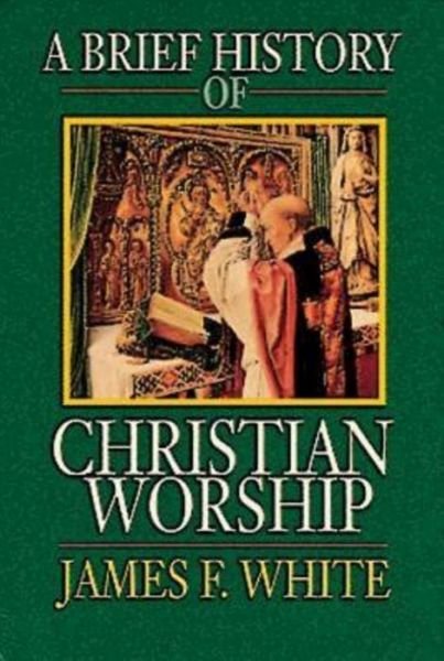 Cover for James F. White · A Brief History of Christian Worship (Paperback Book) [First edition] (1993)