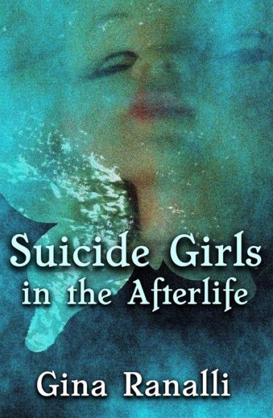 Suicide Girls in the Afterlife - Gina Ranalli - Books - Bloo Skize Dark - 9780692393147 - March 9, 2015