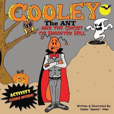 Cover for James &quot;Spoaty&quot; Allen · Cooley the Ant and The Ghost of Haunted Hill : The Ghost of Haunted Hill (Paperback Book) (2017)