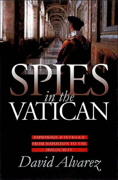 Cover for David Alvarez · Spies in the Vatican: Espionage and Intrigue from Napoleon to the Holocaust (Hardcover Book) (2002)