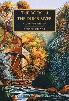 Cover for George Bellairs · The Body in the Dumb River: A Yorkshire Mystery - British Library Crime Classics (Paperback Book) (2019)