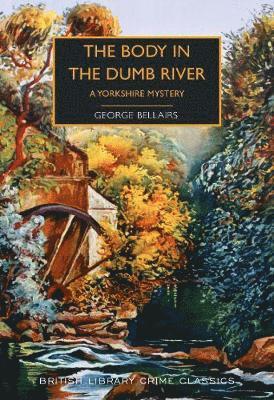 Cover for George Bellairs · The Body in the Dumb River: A Yorkshire Mystery - British Library Crime Classics (Taschenbuch) (2019)