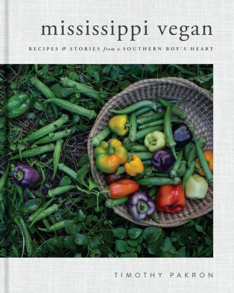 Cover for Timothy Pakron · Mississippi Vegan: Recipes and Stories from a Southern Boy's Heart (Hardcover Book) (2018)