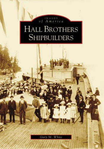 Cover for Gary White · Hall Brothers Shipbuilders (Images of America: Washington) (Paperback Book) (2008)