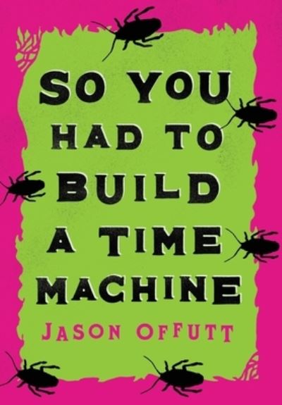 Cover for Jason Offutt · So You Had To Build A Time Machine (Hardcover Book) (2020)