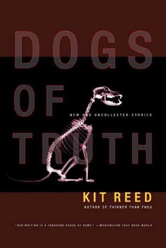 Cover for Kit Reed · Dogs of Truth: New and Uncollected Stories (Pocketbok) [1st edition] (2005)