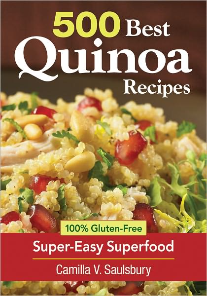 Cover for Camilla V. Saulsbury · 500 Best Quinoa Recipes: Using Nature's Superfood for Gluten-free Breakfasts, Mains, Desserts and More (Paperback Book) (2013)