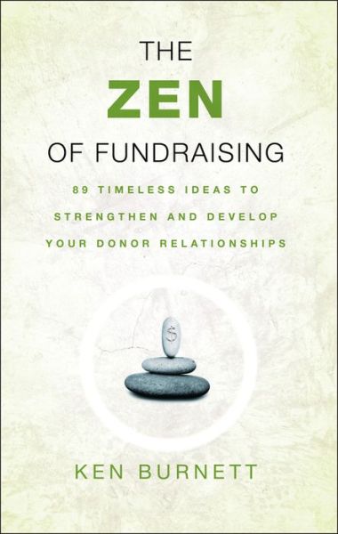 Cover for Ken Burnett · The Zen of Fundraising: 89 Timeless Ideas to Strengthen and Develop Your Donor Relationships (Paperback Book) (2006)