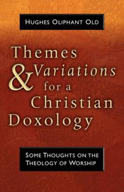 Cover for Hughes Oliphant Old · Themes and Variations for a Christian Doxology: Some Thoughts on the Theology of Worship (Paperback Book) (1959)