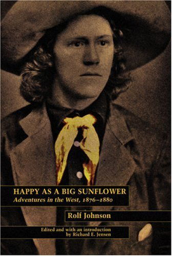 Cover for Rolf Johnson · Happy As a Big Sunflower: Adventures in the West, 1876-1880 (Paperback Book) (2000)