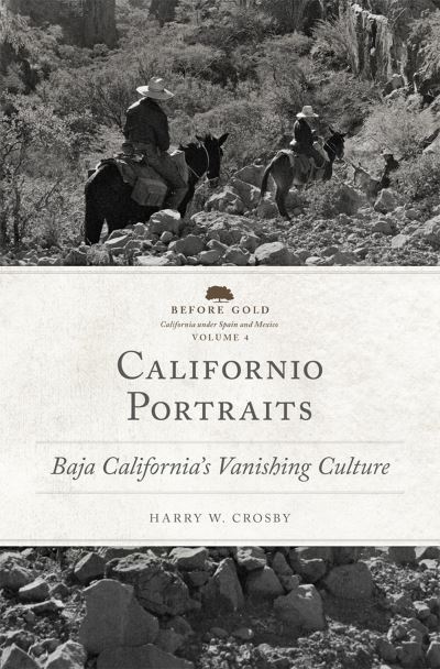 Cover for Harry W. Crosby · Californio Portraits: Baja California's Vanishing Culture - Before Gold: California under Spain and Mexico Series (Paperback Book) (2023)