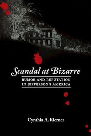 Cover for Cynthia a Kierner · Scandal at Bizarre : Rumor and Reputation in Jefferson's America (Paperback Book) (2024)