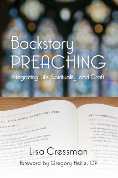 Backstory Preaching: Integrating Life, Spirituality, and Craft - Lisa Cressman - Books - Liturgical Press - 9780814645147 - June 11, 2018