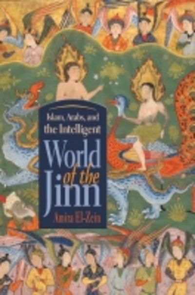 Islam, Arabs, and the Intelligent World of the Jinn - Contemporary Issues in the Middle East - Amira El-Zein - Books - Syracuse University Press - 9780815635147 - January 30, 2017