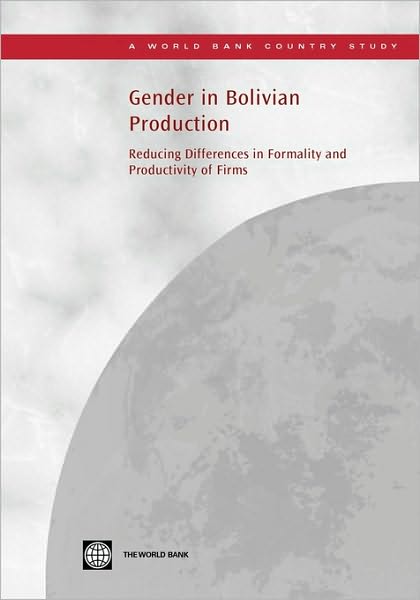 Cover for World Bank Publications · Gender in Bolivian Production: Reducing Differences in Formality and Productivity of Firms (Paperback Book) (2009)