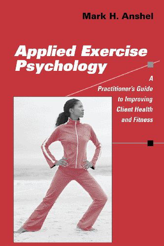 Cover for Mark H. Anshel · Applied Exercise Psychology: A Practitioner's Guide to Improving Client Health and Fitness (Paperback Book) (2005)