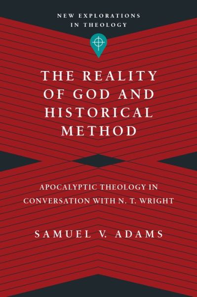 Cover for Samuel V. Adams · The Reality of God and Historical Method – Apocalyptic Theology in Conversation with N. T. Wright (Paperback Book) (2015)