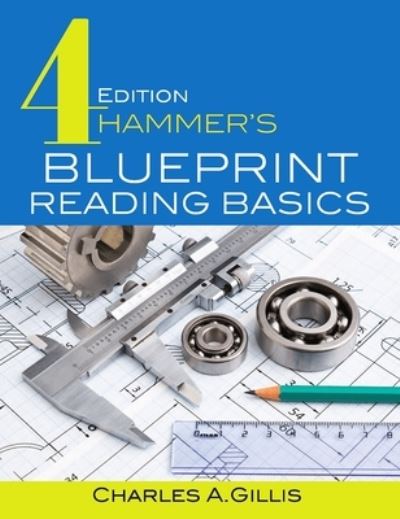 Hammer's Blueprint Reading Basics - Charles Gillis - Kirjat - Industrial Press Inc.,U.S. - 9780831136147 - perjantai 22. joulukuuta 2017