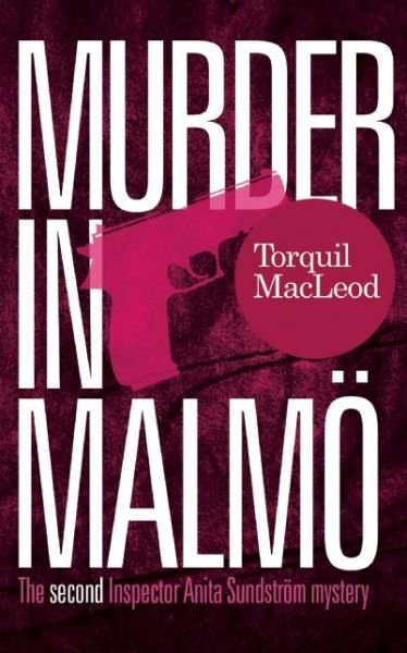 Cover for Torquil MacLeod · Murder in Malmo: The Second Inspector Anita Sundstrom Mystery - Inspector Anita Sundstrom mysteries (Paperback Book) (2015)