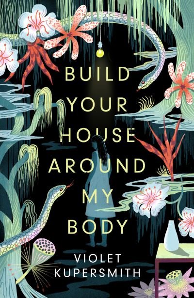 Cover for Violet Kupersmith · Build Your House Around My Body: LONGLISTED FOR THE WOMEN'S PRIZE FOR FICTION 2022 (Paperback Book) (2022)