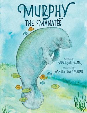 Murphy the Manatee - Under the Sea - Adrienne Palma - Books - Yorkshire Publishing - 9780881441147 - March 25, 2025