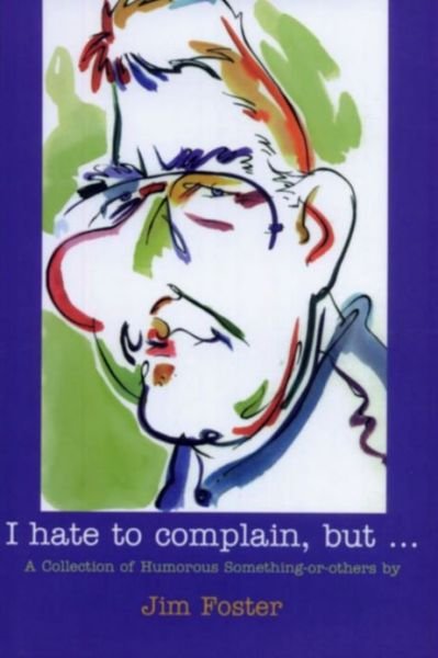 Cover for Jim Foster · I Hate to Complain, But... (Paperback Bog) (1999)