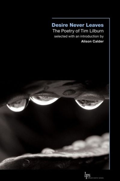 Cover for Tim Lilburn · Desire Never Leaves: The Poetry of Tim Lilburn - Laurier Poetry (Paperback Book) (2006)