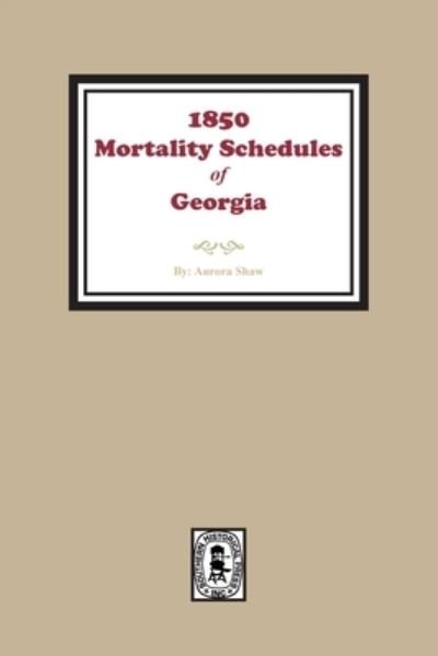 Cover for Aurora C Shaw · 1850 Georgia Mortality Schedules or Census (Paperback Book) (2022)