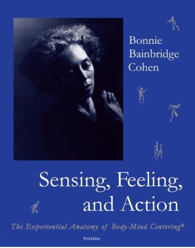 Cover for Bonnie Bainbridge Cohen · Sensing, Feeling, and Action: The Experiential Anatomy of Body-Mind Centering (Paperback Book) (2021)