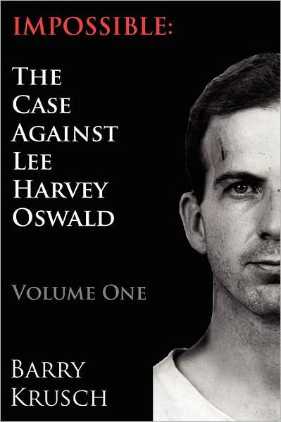 Cover for Barry Krusch · Impossible: the Case Against Lee Harvey Oswald (Volume One) (Paperback Book) (2012)