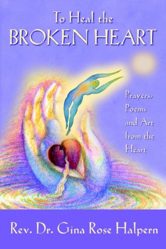 Cover for Gina Rose Halpern · To Heal the Broken Heart (Paperback Book) (2006)