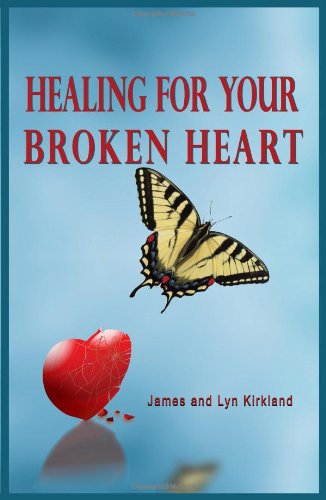 Healing for Your Broken Heart - James Kirkland - Books - Olive Press Publisher - 9780984711147 - September 24, 2012