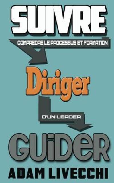 Cover for Adam J Livecchi · Suivre.diriger.guider (Paperback Book) [French edition] (2013)