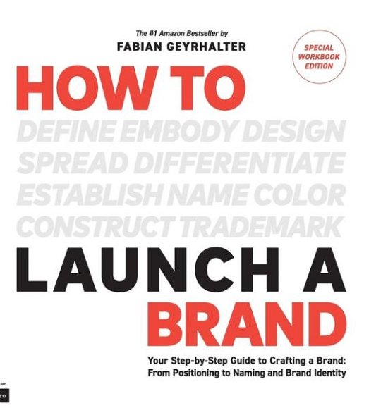 Cover for Geyrhalter, Fabian (Global 100 Mentor at The Founder Institute) · How to Launch a Brand - SPECIAL WORKBOOK EDITION (2nd Edition): Your Step-by-Step Guide to Crafting a Brand: From Positioning to Naming And Brand Identity (Hardcover Book) [Preneurs or Students. edition] (2016)