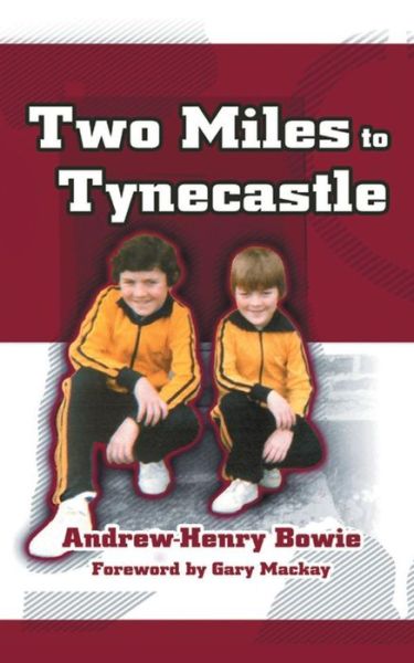 Two Miles to Tynecastle - Andrew-Henry Bowie - Books - Apex Publishing Limited - 9780993337147 - January 13, 2016