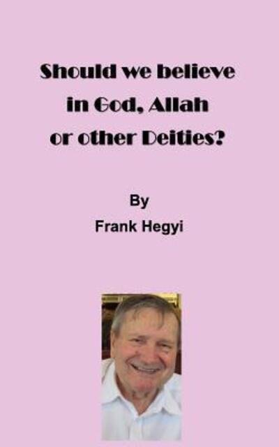 Cover for Frank Hegyi · Should we believe in God, Allah or other Deities? (Paperback Book) (2017)