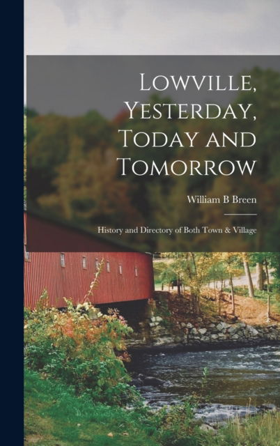 Cover for William B Breen · Lowville, Yesterday, Today and Tomorrow (Hardcover Book) (2021)