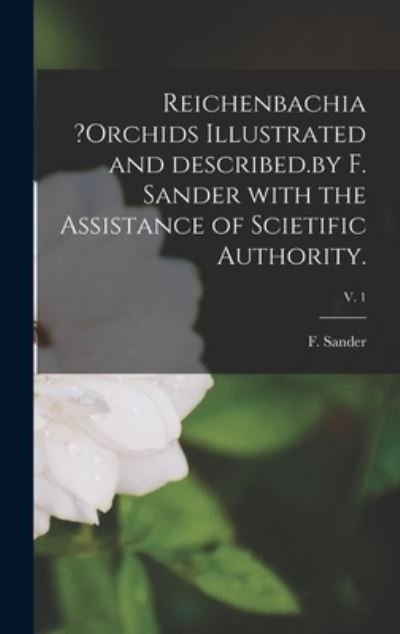 Cover for F Sander · Reichenbachia ?orchids Illustrated and Described.by F. Sander With the Assistance of Scietific Authority.; v. 1 (Hardcover bog) (2021)