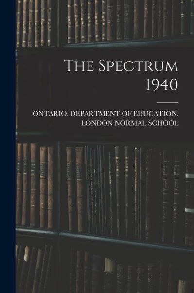 Cover for Ontario Department of Education Lon · The Spectrum 1940 (Pocketbok) (2021)