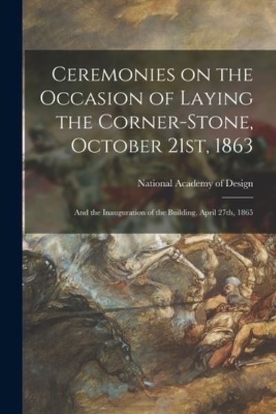 Cover for National Academy of Design (U S ) · Ceremonies on the Occasion of Laying the Corner-stone, October 21st, 1863 (Paperback Book) (2021)