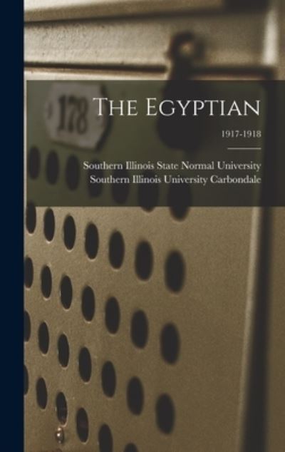 The Egyptian; 1917-1918 - Southern Illinois State Normal Univer - Kirjat - Legare Street Press - 9781013577147 - torstai 9. syyskuuta 2021