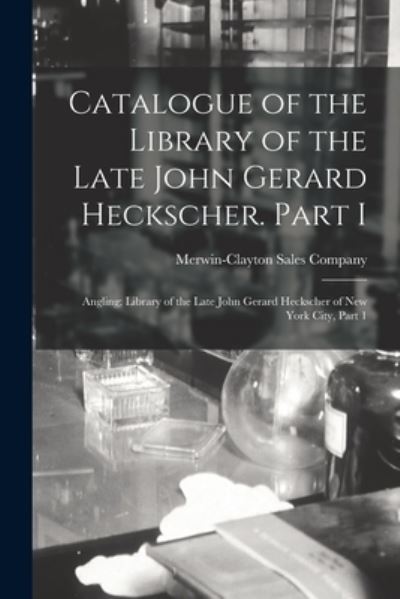 Cover for Merwin-Clayton Sales Company · Catalogue of the Library of the Late John Gerard Heckscher. Part I (Paperback Book) (2021)